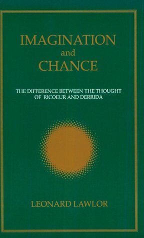 Imagination and Chance: The Difference Between the Thought of Ricoeur and Derrida by Leonard Lawlor