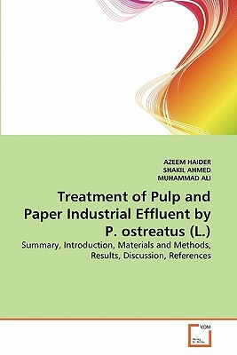 Treatment of Pulp and Paper Industrial Effluent by P. Ostreatus (L.) by Muhammad Ali, Shakil Ahmed, Azeem Haider