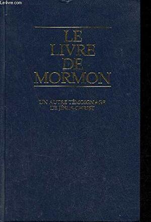 Le livre de Mormon by The Church of Jesus Christ of Latter-day Saints, Joseph Smith Jr.