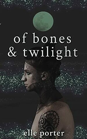Of Bones & Twilight by Elle Porter