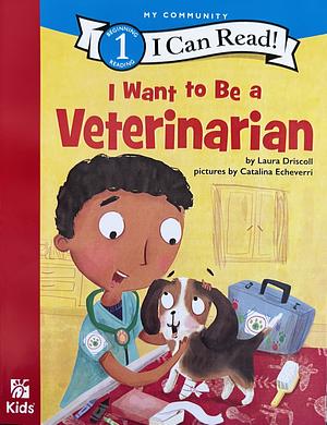 I Want to Be a Veterinarian by Laura Driscoll