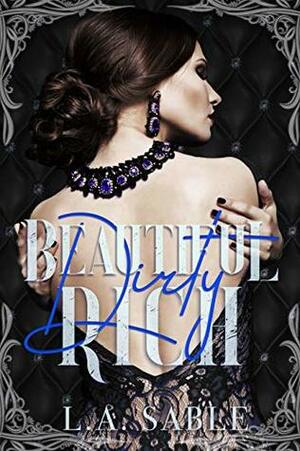 Beautiful, Dirty, Rich by Lillian Sable, L.A. Sable