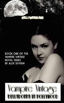 Vampire Vintage Book One: Belladonna in Hollywood (Vampire Vintage Series) by Alex Severin