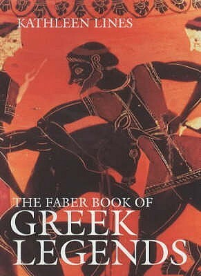 The Faber Book of Greek Legends by Kathleen Lines, Faith Jaques