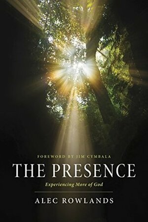 The Presence: Experiencing More of God by Jim Cymbala, Alec Rowlands