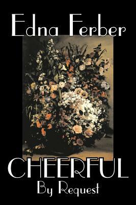 Cheerful, by Request by Edna Ferber, Fiction, Short Stories by Edna Ferber
