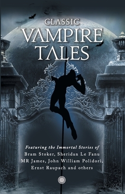 Classic Vampire Tales by Bram Stoker, M.R. James, J. Sheridan Le Fanu