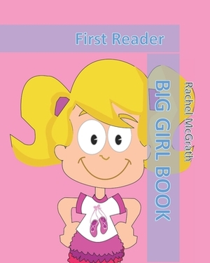 Big Girl Book: First Reader by Rachel McGrath