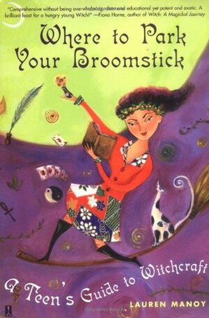 Where to Park Your Broomstick: A Teen's Guide to Witchcraft by Lauren Manoy