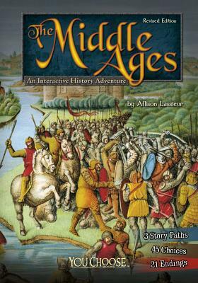 The Middle Ages: An Interactive History Adventure by Allison Lassieur