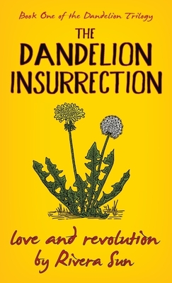 The Dandelion Insurrection - Love and Revolution - by Rivera Sun