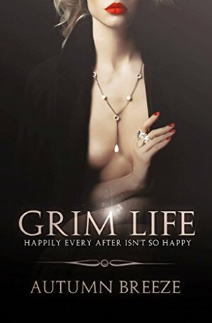Grim Life: Happily Ever After Isn't So Happy by Autumn Breeze