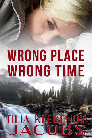 Wrong Place, Wrong Time by Tilia Klebenov Jacobs