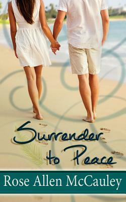 Surrender to Peace: Surrender in Paradise Collection Book 2 by Rose Allen McCauley