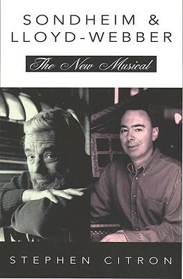 Stephen Sondheim and Andrew Lloyd Webber: The New Musical (Great Songwriters Series) by Stephen Citron