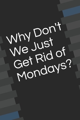 Why Don't We Just Get Rid of Mondays? by Daniel Foster