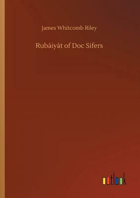 Rubáiyát of Doc Sifers by James Whitcomb Riley