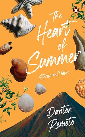 The Heart of Summer: Stories and Tales by Danton Remoto