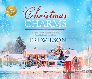 Christmas Charms: A Small-Town Christmas Romance from Hallmark Publishing by Teri Wilson, Hallmark Publishing