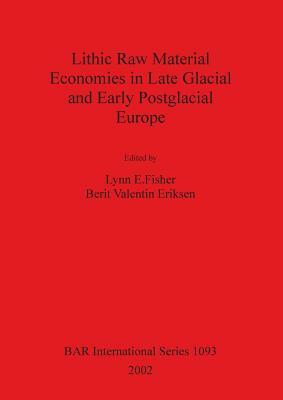 Lithic Raw Material Economies in Late Glacial and Early Postglacial Europe by 