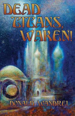 Dead Titans, Waken! by Donald Wandrei