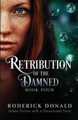 Retribution of the Damned: Urban fiction with a paranormal twist by Roderick Donald