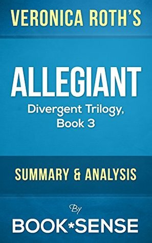 Allegiant: Divergent Trilogy, Book 3 by Veronica Roth | Summary & Analysis by Book*Sense