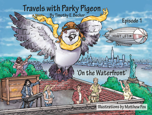 Travels with Parky Pigeon: On the Waterfront (Episode 1) by Timothy E. Becker