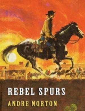 Rebel Spurs (Annotated) by Andre Alice Norton