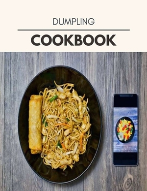 Dumpling Cookbook: Easy Recipes For Preparing Tasty Meals For Weight Loss And Healthy Lifestyle All Year Round by Sonia Jackson