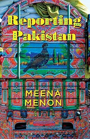 Reporting Pakistan by Meena Menon