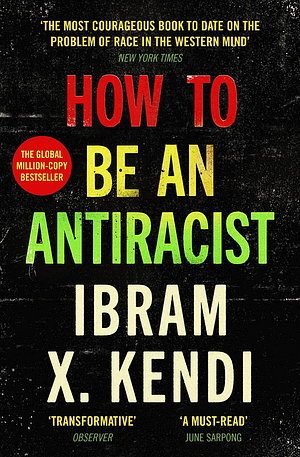 How To Be an Antiracist by Ibram X. Kendi