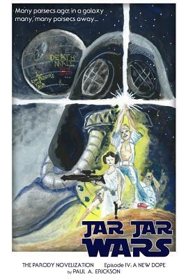 Jar Jar Wars, Episode IV: A New Dope: The Novelization Parody by Paul A. Erickson
