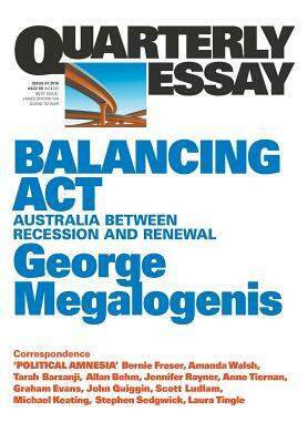 Quarterly Essay 61 Balancing Act: Australia Between Recession and Renewal by George Megalogenis