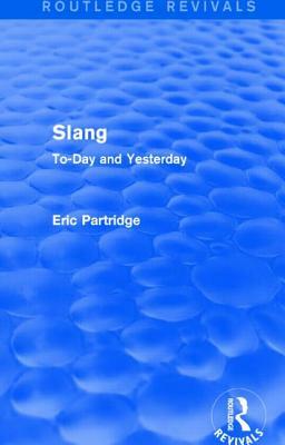 Slang: To-Day and Yesterday by Eric Partridge