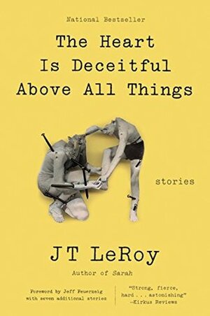 The Heart Is Deceitful Above All Things: Stories by J.T. LeRoy