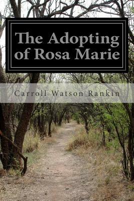 The Adopting of Rosa Marie by Carroll Watson Rankin