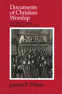 Documents of Christian Worship by James F. White