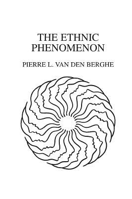 The Ethnic Phenomenon by Pierre Van Den Berghe