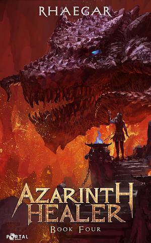 Azarinth Healer Book Four: A LitRPG Adventure by Rhaegar