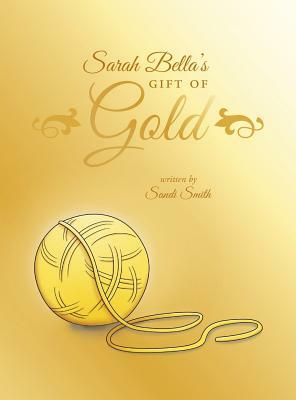 Sarah Bella's Gift of Gold by Sandi Smith