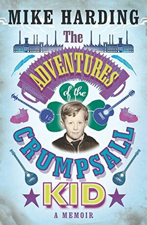 The Adventures of the Crumpsall Kid: A Memoir by Mike Harding