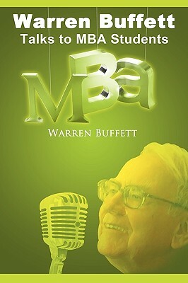 Warren Buffett Talks to MBA Students by Warren Buffett