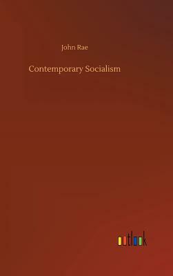 Contemporary Socialism by John Rae