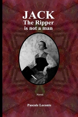 Jack The Ripper is not a man by Laura Jones, Pascale LeConte, Laurent Thompson