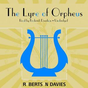 The Lyre of Orpheus: The Cornish Trilogy, Book 3 by Robertson Davies