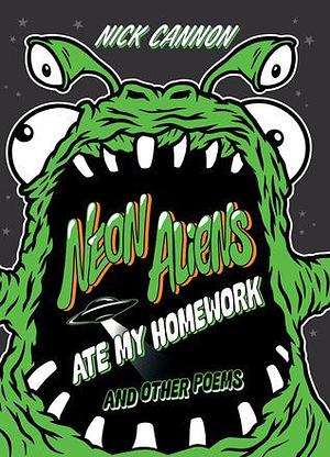 Neon Aliens Ate My Homework and Other Poems by caliFAWNia, Art Mobb, Nick Cannon, Nick Cannon