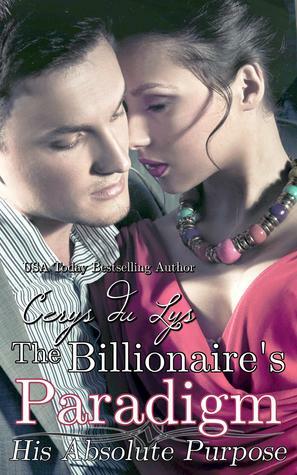 The Billionaire's Paradigm: His Absolute Purpose by Cerys du Lys