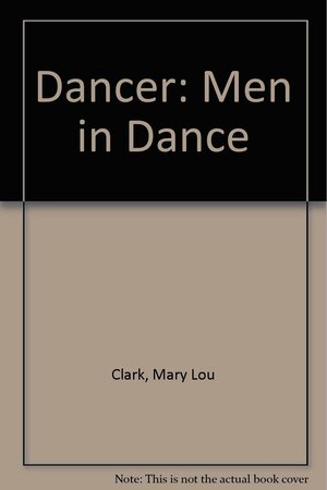 Dancer: Men in Dance by Mary Clarke