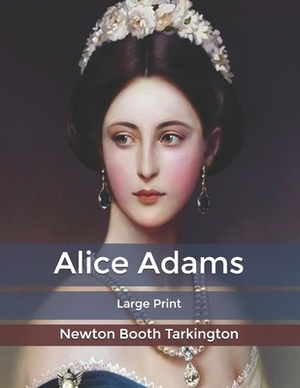 Alice Adams: Large Print by Booth Tarkington